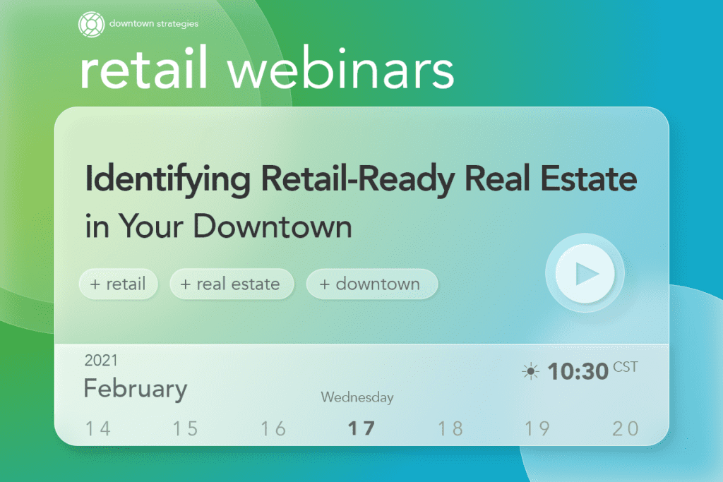 Identifying Retail-Ready Real Estate in Your Downtown - Retail Strategies