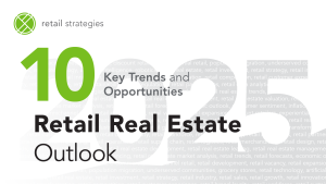 10 key trends and opportunities, retail real estate outlook 2025 by Retail Strategies