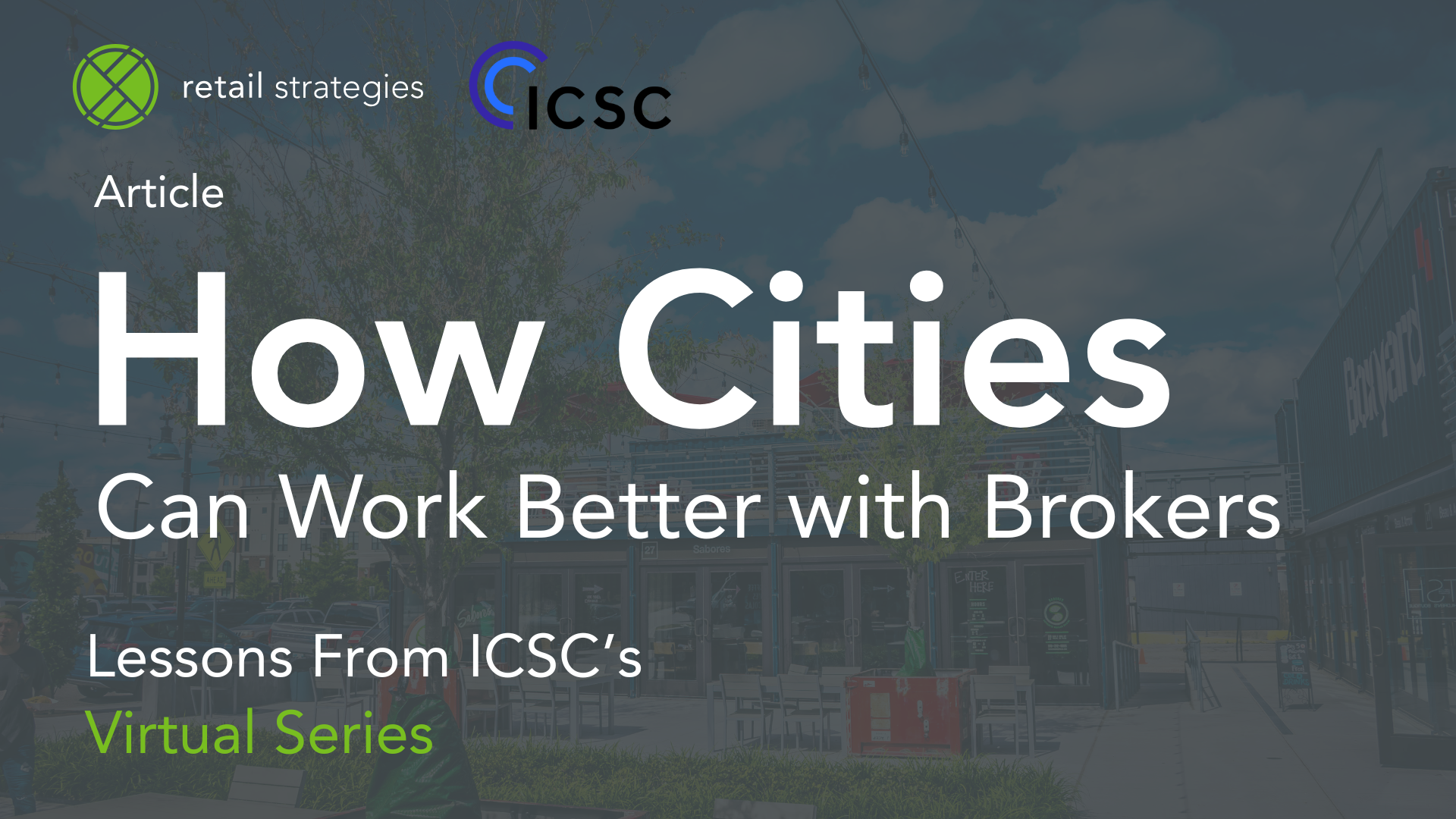 How Cities Can Work Better With Brokers: Lessons From ICSC’s Virtual Series